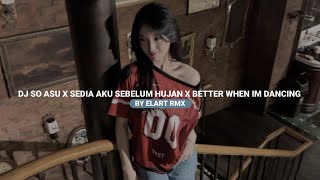 Dj So Asu X Sedia Aku Sebelum Hujan X Better When Im Dancing By Elart Remix Viral Fyp Tiktok 