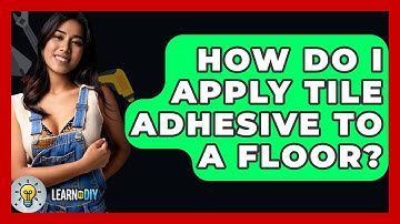 How Do I Apply Tile Adhesive To A Floor? - LearnToDIY360.com