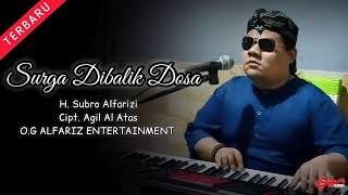 Surga Dibalik Dosa || H. Subro Alfarizi || Cipt. Agil Al Atas || O.G Alfariz Entertainment