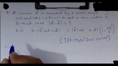 A vector A is rotated by a small angle delta theta radians which is very very small than 1 i.e. B...