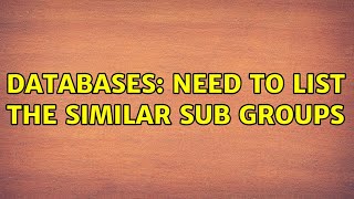 Databases: Need to list the Similar Sub Groups