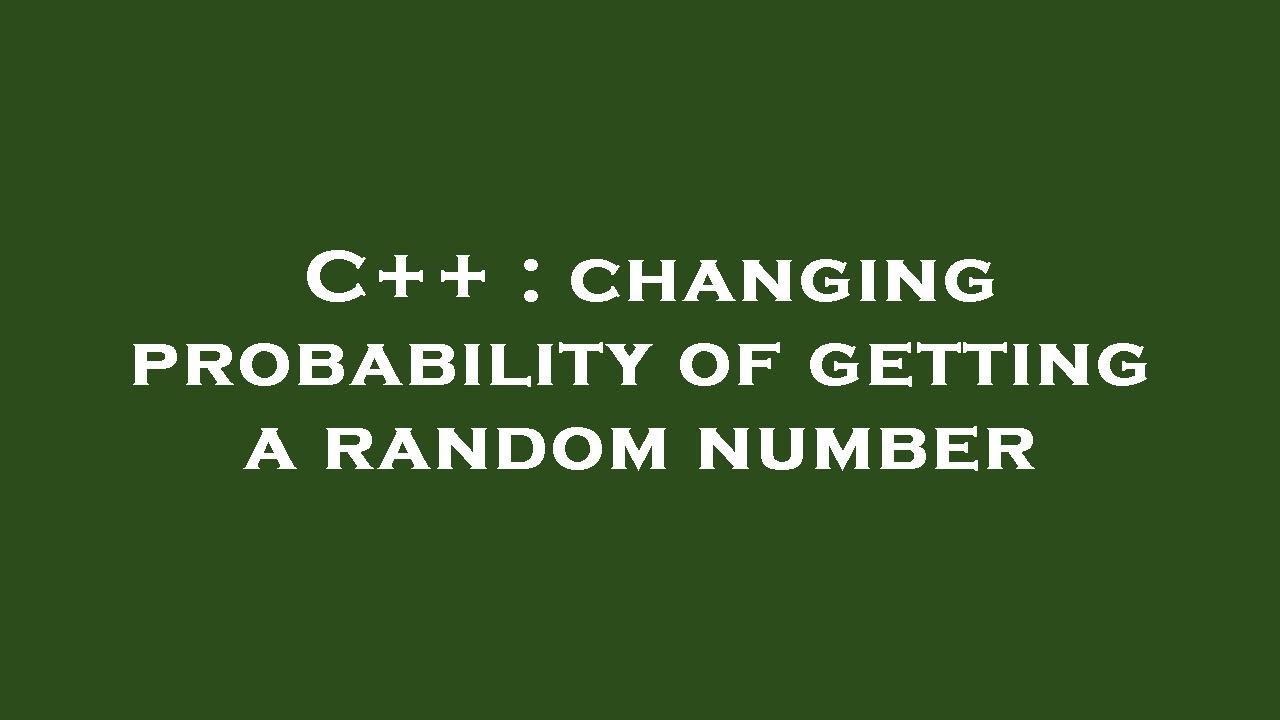 C++ : changing probability of getting a random number - YouTube