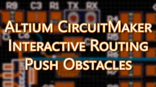 Altium CircuitMaker Tutorial - Enable Interactive Routing Push Obstacles