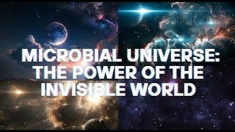 Microbial Universe The Power of the Invisible World