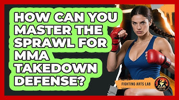 How Can You Master The Sprawl For MMA Takedown Defense? - Fighting Arts Lab