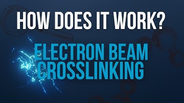 How Does The Electron Beam Crosslinking Process Work?