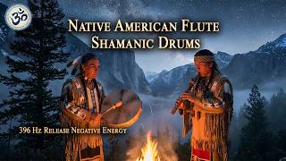 Native American Flute and Shamanic Drums | Authentic Tribal Music | 396 Hz Release Negative Energy