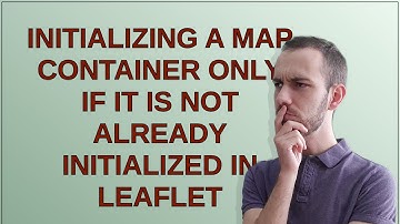 Gis: Initializing a map container only if it is not already initialized in Leaflet