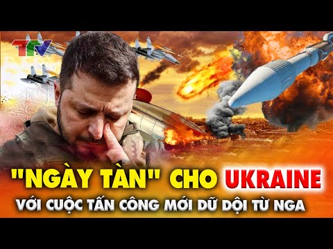 Thời sự quốc tế 03/5: Cuộc tấn công dữ dội mới của Nga có thể đặt dấu chấm hết cho Ukraine !