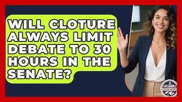 Will Cloture Always Limit Debate to 30 Hours in the Senate? - Inside the Legislative Branch