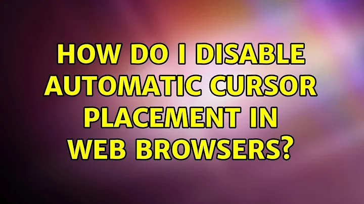 How do I disable automatic cursor placement in web browsers? (4 Solutions!!)