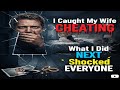 I Caught My Wife Cheating - What I Did Next Shocked Everyone