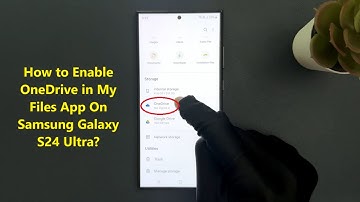 How to Enable OneDrive in My Files App On Samsung Galaxy S24 Ultra?