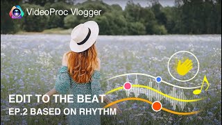 Ep.2 Based on RHYTHM | How to Edit & Sync Video to the BEAT in VideoProc Vlogger
