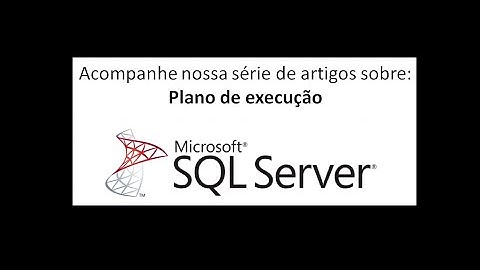 SQL Server - Plano de Execução – Parte 1