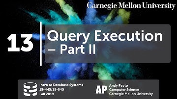 13 - Query Execution II (CMU Databases Systems / Fall 2019)