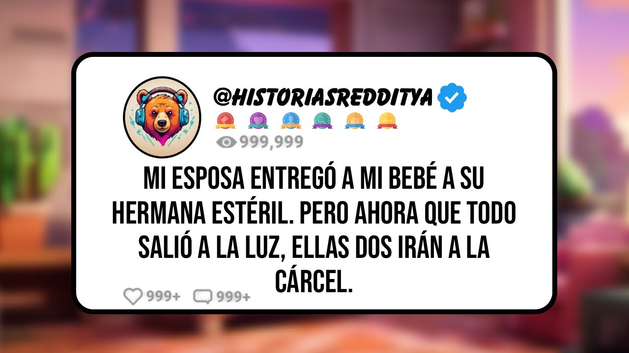 Mi ESPOSA Entregó a mi Bebé a su Hermana ESTÉRIL. Pero Ahora Que Todo Salió a la Luz, Ellas Dos ...