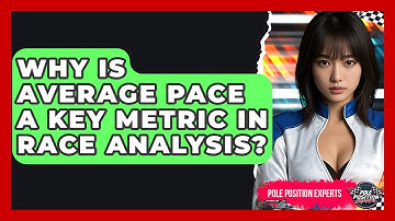 Why Is Average Pace A Key Metric In Race Analysis? - Pole Position Experts