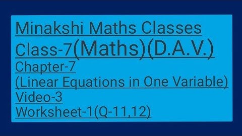 DAV||Class-7(Maths)|| Chapter-7(Linear Equations in one variable)||Video- 3 ||Worksheet-1(Q-11,12)