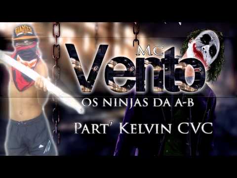 MC VENTO (( OS NINJAS DA A B )) [ PART KELVIN CVC ]