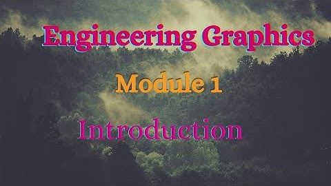 Engineering Graphics - Video 1 - Module 1 - Introduction to Engineering Drawing
