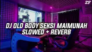 DJ OLD BODY SEKSI MAIMUNAH PUNYA ISTRI DUA (SLOWED   REVERB)