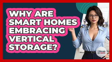 Why Are Smart Homes Embracing Vertical Storage? - Ultimate Life Hacks
