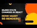 30,000 State Changes in React: How Many Re-Renders?