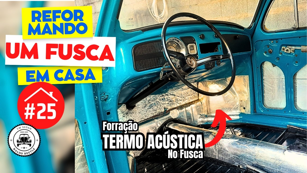 Reformando um Fusca em casa #25 Instalação de forração termo acústica no Fusca