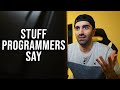 Stuff Programmers Say