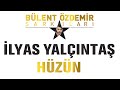 İlyas Yalçıntaş Hüzün Bülent Özdemir Şarkıları