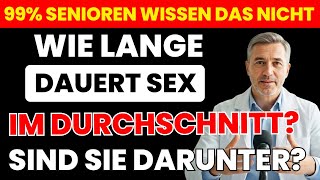 Männer ab 50: So lange dauert Sex wirklich – die Wahrheit überrascht | Senioren Gesundheit
