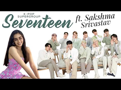 K-Pop Seventeen Ft. Sakshma Srivastav | Get To Know Them Like Never Before | Indian Interview