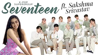 K-pop Seventeen Ft. Sakshma Srivastav | Get To Kno