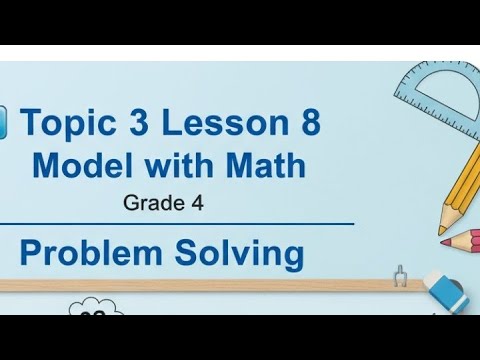 📘 Topic 3 Lesson 8 | Model with Math | Grade 4 | Problem Solving ...
