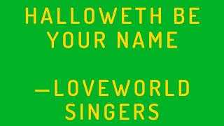 Video thumbnail of "Halloweth be Your Name — Loveworld Singers (New Version Lyrics)"