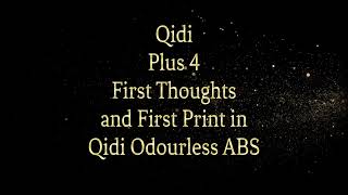 Qidi Plus 4 First Thoughts and First Print in Qidi Odourless ABS