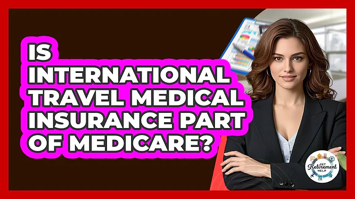 Is International Travel Medical Insurance Part Of Medicare?