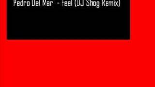 Pedro Del Mar - Feel (DJ Shog Remix)