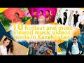 10 hottest and most viewed music videos made in Kazakhstan