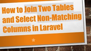 How to Join Two Tables and Select Non-Matching Columns in Laravel