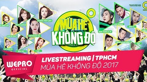 TRỰC TIẾP: Mùa Hè Không Độ 2017| Live Stream Gala Show Hồ Chí Minh (18/06/2017)