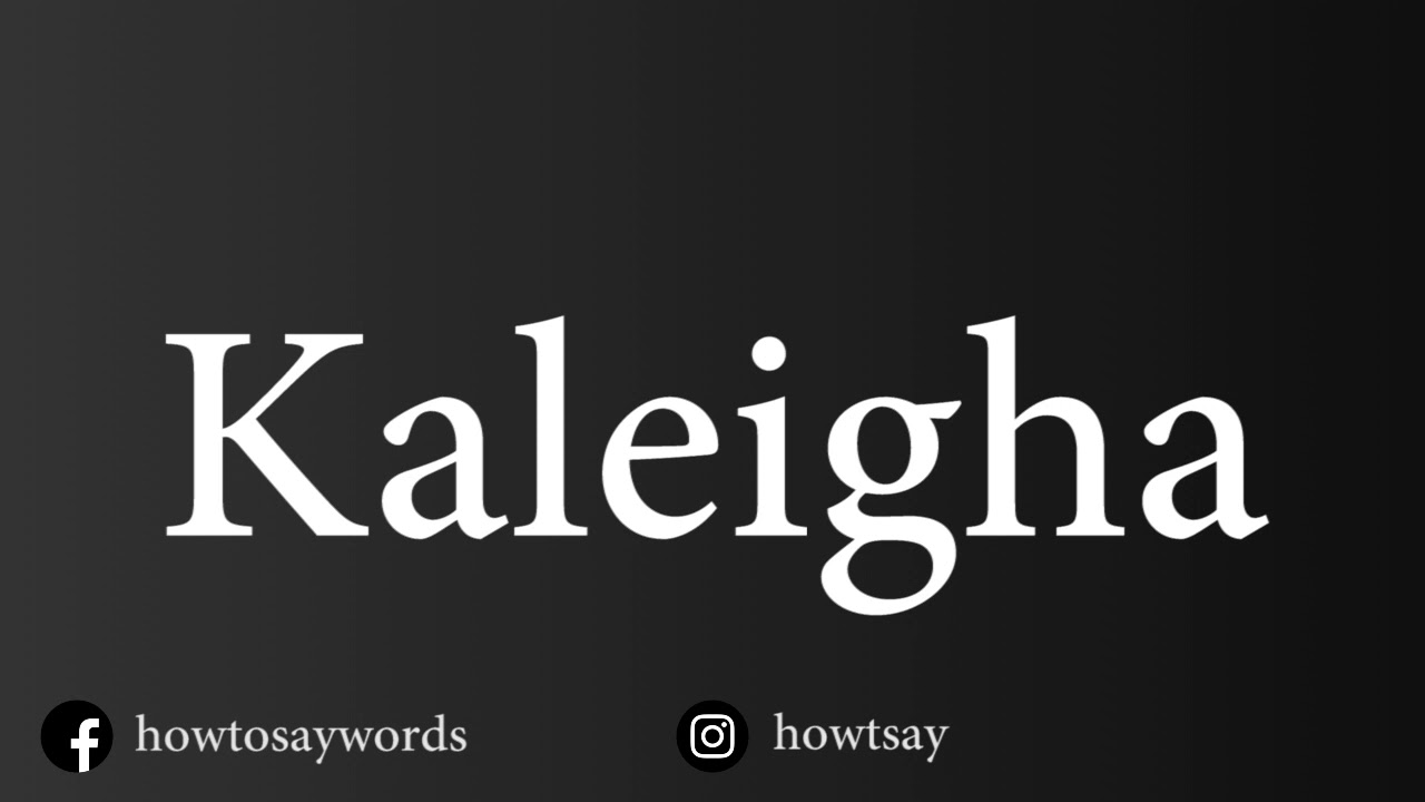 How To Pronounce Kaleigha - YouTube