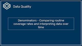 Denominators : Comparing routine coverage rates and interpreting data over time