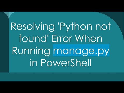 Resolving 'Python not found' Error When Running manage.py in PowerShell