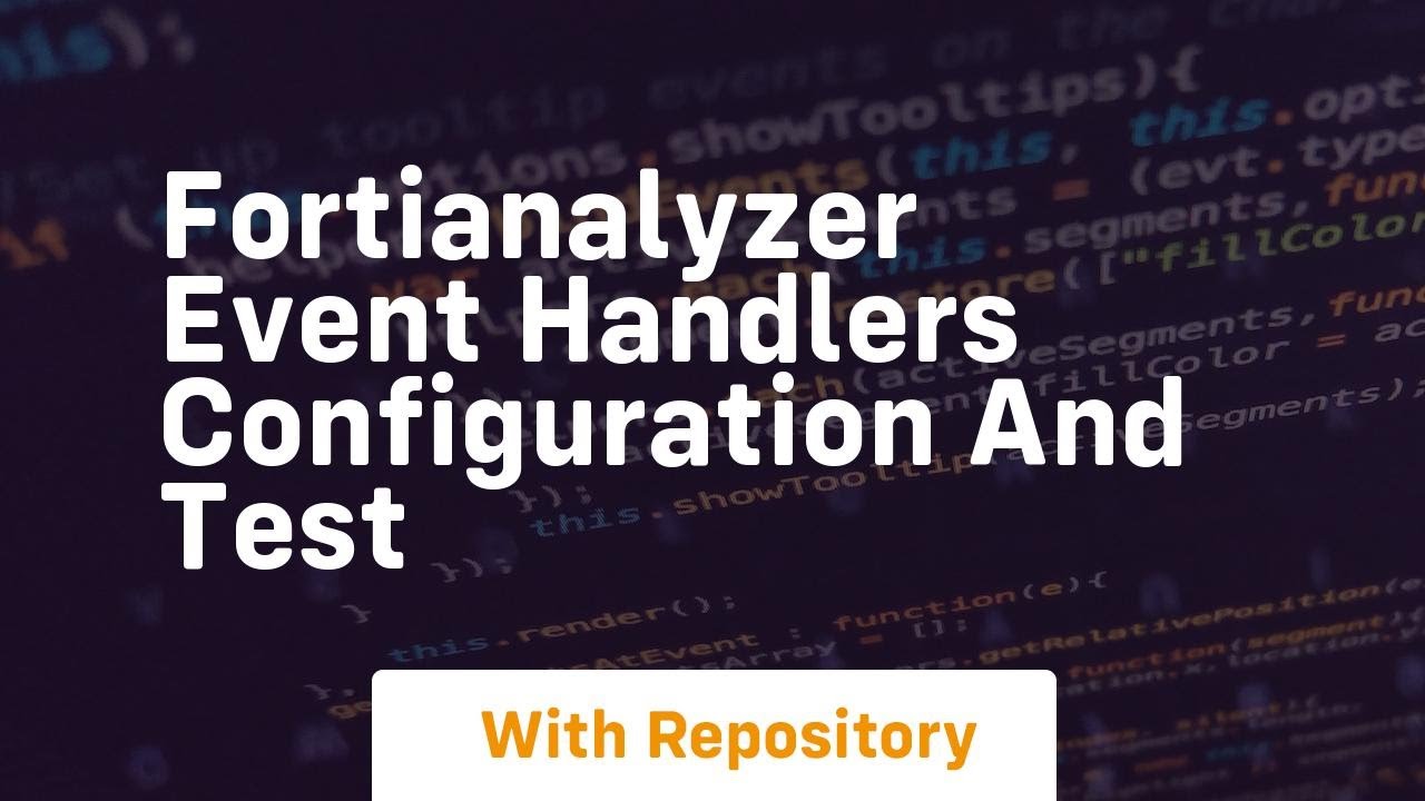 Fortianalyzer event handlers configuration and test