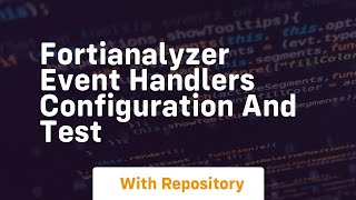 Fortianalyzer event handlers configuration and test