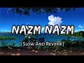 Nazm Nazm Slowed And Reverb : Nazm Nazm Song Reverb | Music Lovers | Textaudio | Lofi&#39;s Slot