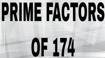 PRIME FACTORS OF 174