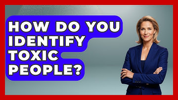 How Do You Identify Toxic People? - The Personal Growth Path